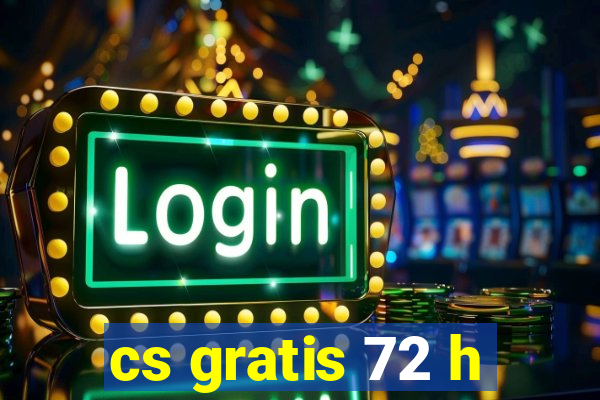 cs gratis 72 h